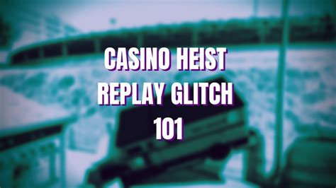 Casino Heist Replay Glitch .